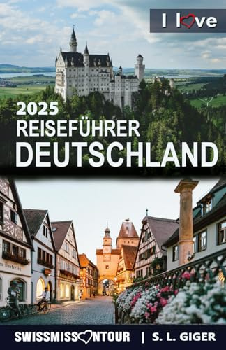 Reiseführer Deutschland - I love Germany: Berlin Reiseführer, Hamburg Reiseführer, München und Köln Ausflugsziele Deutschland Reiseführer, Reisebuch Deutschland (Swissmissontour Reiseführer)