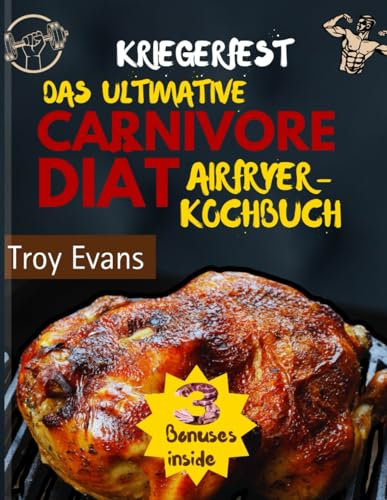 KRIEGERFEST: DAS ULTIMATIVE CARNIVORE-DIÄT-AIRFRYER-KOCHBUCH