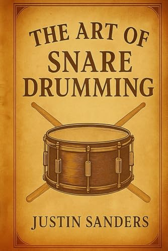 The Art of Snare Drumming: A Practical Guide to Technique, Creativity & Performance