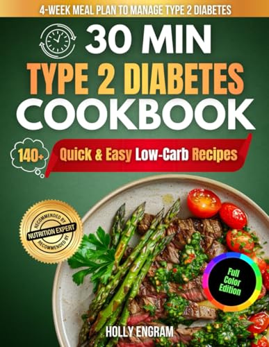 30-Minute Type 2 Diabetes Cookbook: Fast Meals for Blood Sugar Control & All-Day Energy: 140+ Quick & Easy Low-Carb Recipes with a 30-Day Meal Plan to ... Lose Weight & Enjoy Real Food Every Day