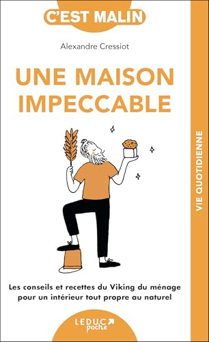 Une maison impeccable: Les conseils et recettes du Viking du ménage pour un intérieur tout propre au naturel