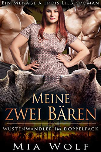 Meine zwei Bären: Ein Ménage à trois Liebesroman (Wüstenwandler im Doppelpack 4)