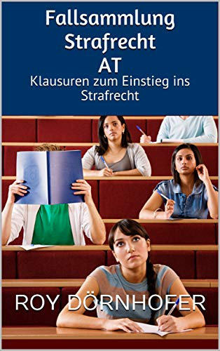 Fallsammlung Strafrecht AT: Klausuren zum Einstieg ins Strafrecht, Februar 2023