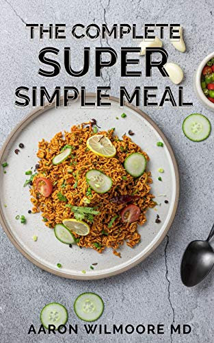 THE COMPLETE SUPER SIMPLE MEAL : The Essential Guide To Super Simple Meal