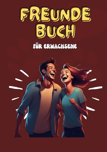 Freundebuch Erwachsene: Lachen, Verbinden, Erinnern - Lustige Fragen, Echte Antworten: Unser Weg der Freundschaft
