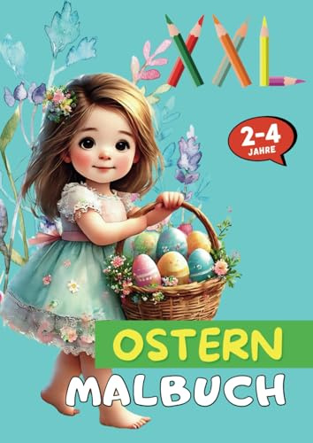 XXL OSTERN Malbuch für Kinder von 2 bis 4 Jahren im großen DIN A4-Format für zu Hause: Mit 52 altersgerechten Motiven rund um das Thema Ostern – zur ... (Malbücher für Kinder von 2 bis 4)