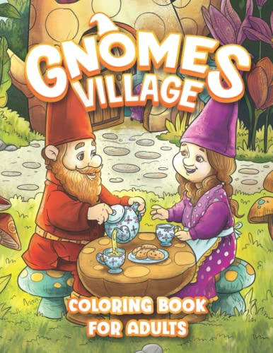 Gnomes Village Coloring Book For Adults: Whimsical Garden Gnomes Neighborhood Coloring For Adults Relaxation
