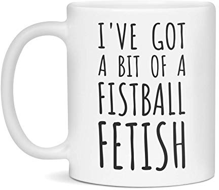 I've Got A Bit Of A Fistball Fetish Ceramic Coffee Mug, 11-Ounce White