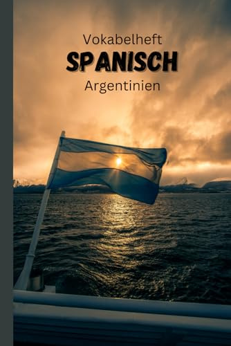 Vokabelheft Spanisch - Argentinien Version: zwei Spalten- 100 Seiten – liniert: mit zusätzlichen Fakten über Sprache und Land, typische argentinische ... 'false friends' zwischen Deutsch und Spanisch