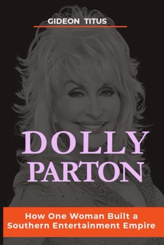 Dolly Parton: How One Woman Built a Southern Entertainment Empire