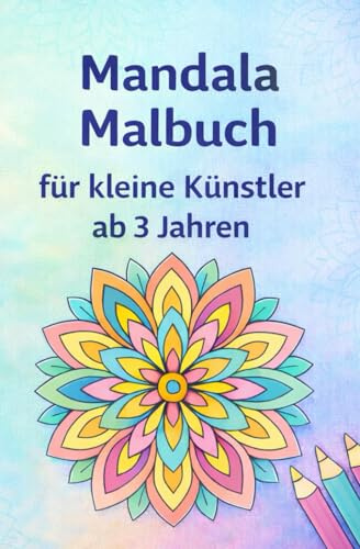 Mandala Malbuch für kleine Künstler: 50 Ausmalbilder mit liebevoll gestalteten Motiven für Kinder von 3 bis 8 Jahren