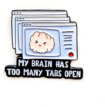 My Brain Has Too Many Tabs Open Badge Pin - Fun Series - Enamel Lapel Pin - Plated Badge for Clothing, Bags, and Lanyards