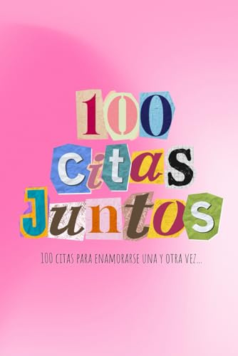 100 Citas Juntos: Cien citas para enamorarse una y otra vez