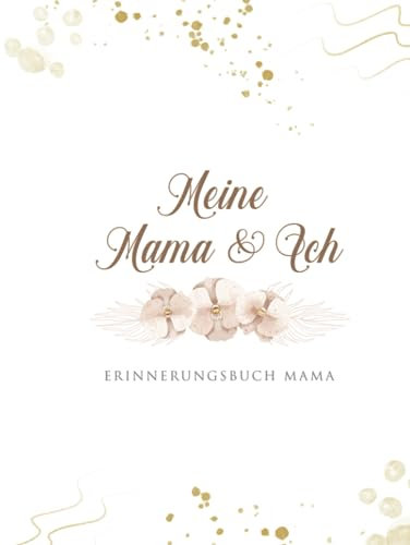 Meine Mama und Ich Erinnerungsbuch: Geschenkbuch für die beste Mama Geschenk Geburtstag oder Muttertag - Buch zum Ausfüllen