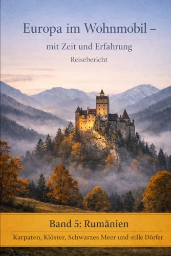 Europa im Wohnmobil – mit Zeit, Tiefe und Erfahrung,: Band 5: Rumänien
