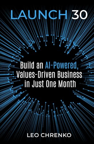 Launch 30: Build an Ai-Powered , Values Driven Business in Just One Month (Bean by Bean: One Seed a Day Series)