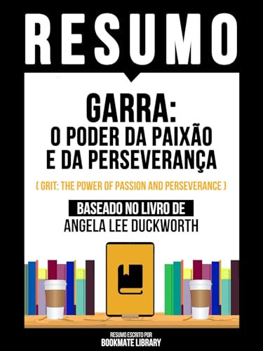 Resumo - Garra - O Poder Da Paixão E Da Perseverança (Grit - The Power Of Passion And Perseverance) - Baseado No Livro De Angela Lee Duckworth (Portuguese Edition)