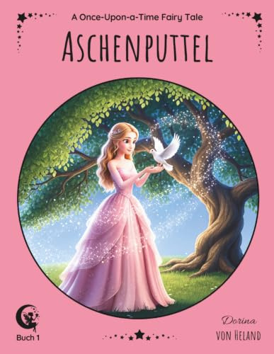 Aschenputtel: Ein illustriertes Märchen der Brüder Grimm, nacherzählt in Reimen für Kinder von 4 bis 8 Jahren (Once-Upon-a-Time Fairy Tales)