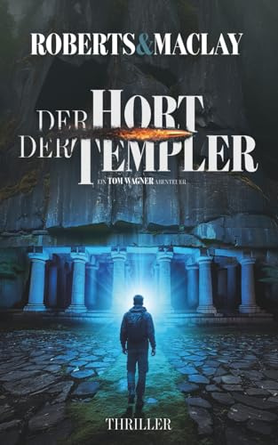 Der Hort der Templer (Ein Tom Wagner Abenteuer, Band 15)