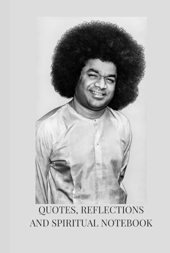 Sri Sathya Sai Baba: Wisdom & Inspiration – Quotes, Reflections, and Spiritual Insights: A 120-page Notebook Featuring Timeless Teachings of Sri ... Reflections and Guidance for Inner Peace