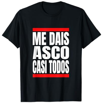 Me Dais Asco Casi Todos Regalo Divertido Cumpleaños Sacastic Camiseta