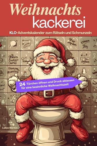 Weihnachts-kackerei: KLO-Adventskalender zum Rätseln und Schmunzeln - 24 Türchen öffnen und Druck ablassen für eine besinnliche Weihnachtszeit