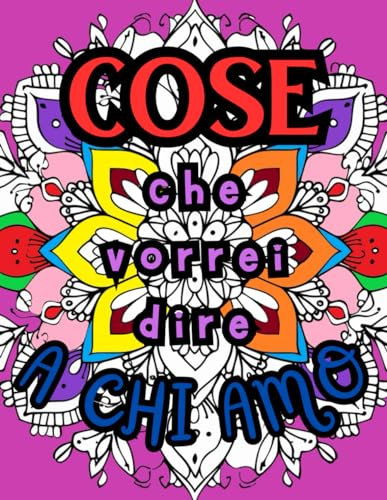 COSE CHE VORREI DIRE A CHI AMO