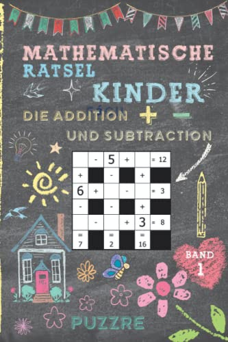Mathematische Rätsel Kinder - Die Addition und Subtraction - Band 1: Denksport Mathematik - Rätselbuch Mathe Kinder