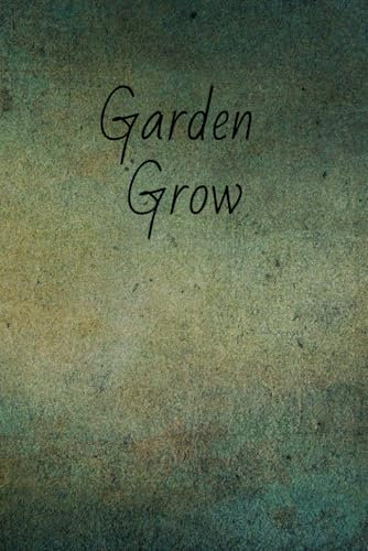 Garden Grow Journal: Plan, Plant, Prosper