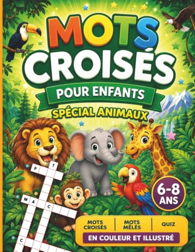 Mots croisés pour enfants 6-8 ans – Spécial animaux: Quiz, mots mêlés et grilles illustrées pour s’amuser sans écran