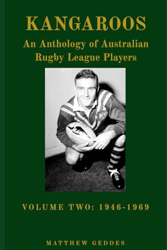 Kangaroos: An Anthology of Australian Rugby League Players Volume Two 1946-1969