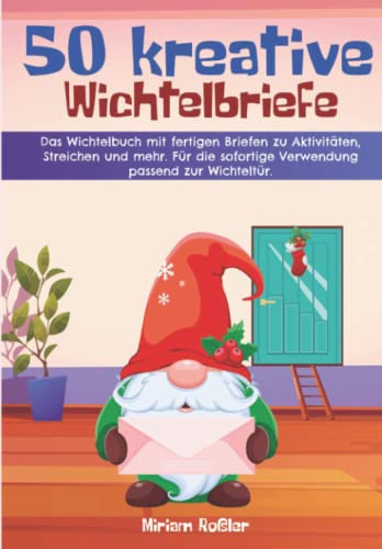 50 kreative Wichtelbriefe: Das Wichtelbuch mit fertigen Briefen zu Aktivitäten, Streichen und mehr. Für die sofortige Verwendung passend zur Wichteltür.