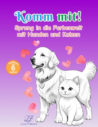 Komm mit!: Sprung in die Farbenwelt mit Hunden und Katzen. Ab 8 Jahren mit 53 Motiven; das perfekte Malbuch als Geschenk für Kindergeburtstage, Ostern, Weihnachten und weitere festliche Anlässe.