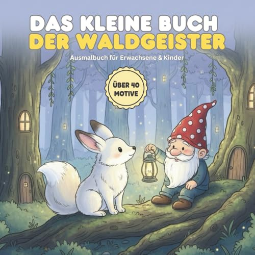 Das kleine Buch der Waldgeister: Das Premium Malbuch mit über 40 Motiven für Erwachsene & Kinder | Entspannung & Fantasie im Zauberwald