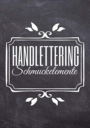 Handlettering Schmuckelemente: Handlettering Schmuckelemente und Vorlagenbuch für Anfänger - Einfaches Übungsheft mit Ornamenten, Bannern und Rahmen zum Abpausen und Üben