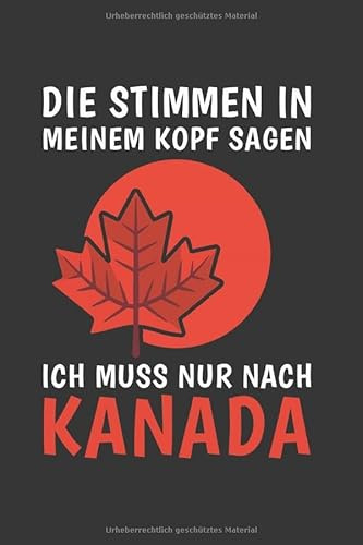 Kanada Notizbuch: Die Stimmen in meinem Kopf sagen - Ich Muss Nach Kanada Reise / 6x9 Zoll / 120 karierte Seiten