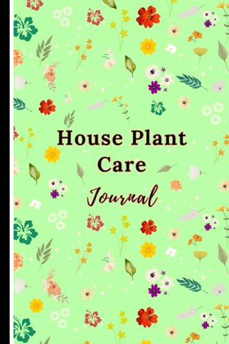 House Plant Care Journal: Plant Keeping Logbook| Water and Fertilization Tracker| Gift for Plant Lover, Size: 6x9 In, 110 pages