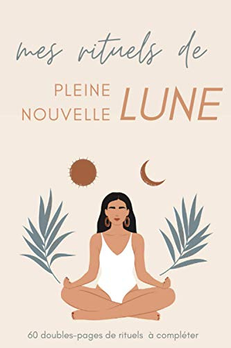 Mes rituels de pleine et nouvelle lune: journal à remplir pour faire ses rituels de pleine lune et de nouvelle lune | plus d'un an de rituels | 1 ... 2021 intégré | spiritualité, astrologie