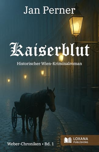 Kaiserblut - Ein historischer Wien-Kriminalroman (Historische Wien-Kriminalromane, Band 1)