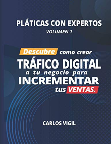Pláticas con Expertos: Descubre cómo crear tráfico digital a tu negocio para incrementar tus ventas