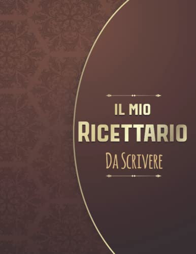 Il Mio Ricettario Da Scrivere: Conserva tutte le tue ricette preferite in un unico posto, A4. Ricettario personalizzabile. quaderno per scrivere 100 ... creato + agenda pasti, tabella di conversione
