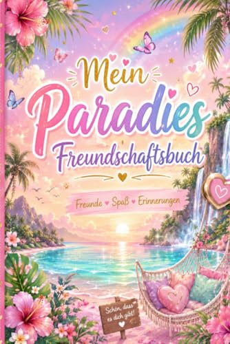 Mein Paradies Freundschaftsbuch: Tropische Erinnerungen voller Freundschaft und Freude (Magische Freundschaftsbücher)