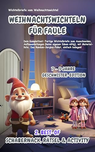 Wichtelbriefe vom Weihnachtswichtel Weihnachtswichteln für Faule: 2. Best-of Schabernack, Rätsel & Activity (7-9 Jahre) Geschwister-Edition: Fertige Wichtelbriefe + Aufbauanleitungen + Materialliste