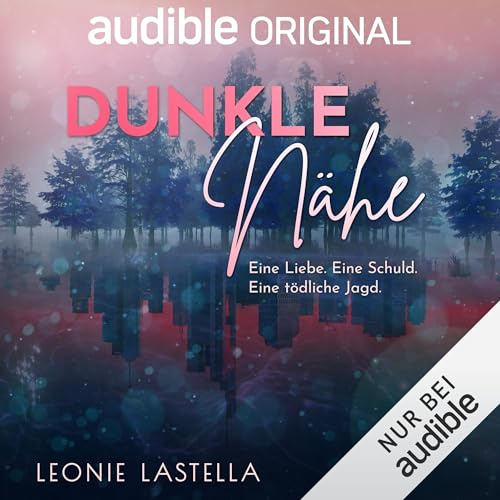 Dunkle Nähe: Eine Liebe. Eine Schuld. Eine tödliche Jagd.