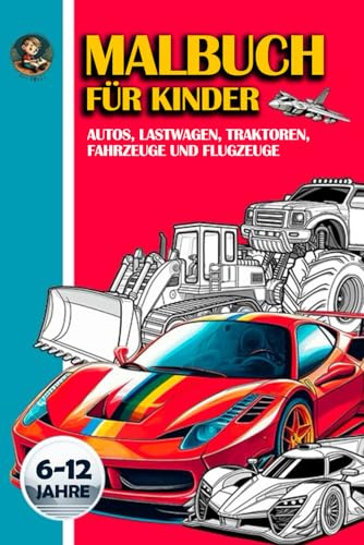 Malbuch: Autos, Lastwagen, Traktoren, Fahrzeuge und Flugzeuge für Kinder im Alter von 6 bis 12 Jahren mit 50 Seiten
