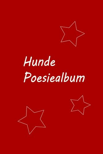 Hunde Poesiealbum: Das Freundebuch für Hunde und deren Halter - mit viel Platz für Fotos, gemeinsame Erinnerungen und liebe Grußbotschaften: Halte ... (Notiz- und Erinnerungsbücher für Hunde)