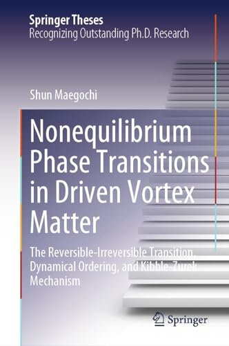 Nonequilibrium Phase Transitions in Driven Vortex Matter: The Reversible-Irreversible Transition, Dynamical Ordering, and Kibble-Zurek Mechanism (Springer Theses) (English Edition)