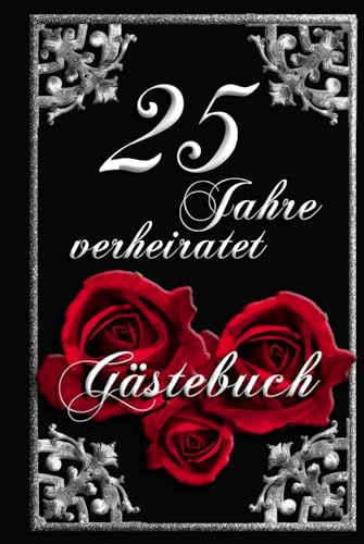 25 Jahre verheiratet - Gästebuch zur Silberhochzeit -: Hochwertig, ausgefallen & elegant mit Fragen für Ihre Gäste zur silbernen Hochzeit