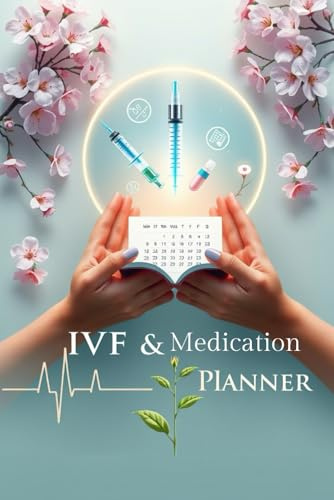 IVF & Fertility Medication Planner: Trackers, Tips, and Tools for Your Journey: Daily Logs, Symptom Charts, and Appointment Organizers for Stress-Free Cycles (What's inside?)