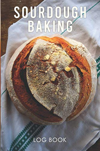 Sourdough Log Book: Sourdough Loaf Recipe Journal, Sourdough Baking Logbook for Artisan Bakers and Breadmakers, Sourdough Baking tool and Supplies.